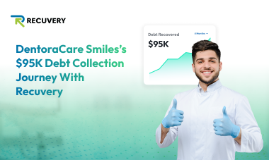 DentoraCare Smiles’s $95k Debt Collection Journey With Recuvery