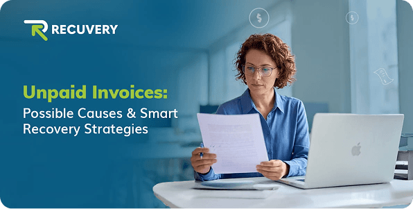 Professional woman wearing glasses sitting at a desk with a laptop, reviewing a document; on-screen text reads 'Unpaid Invoices: Possible Causes & Smart Recovery Strategies' with a RECOVERY logo in the top-left corner.