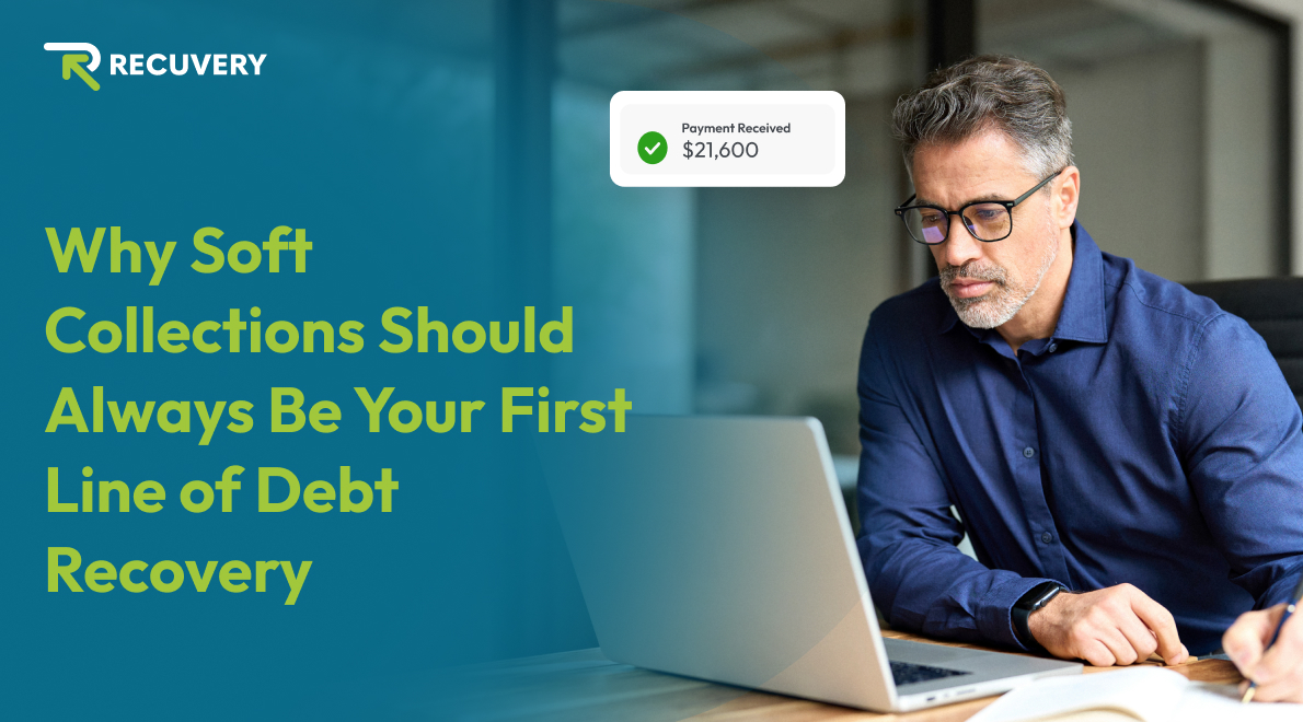 Why Soft Collections Should Always Be Your First Line of Debt Recovery